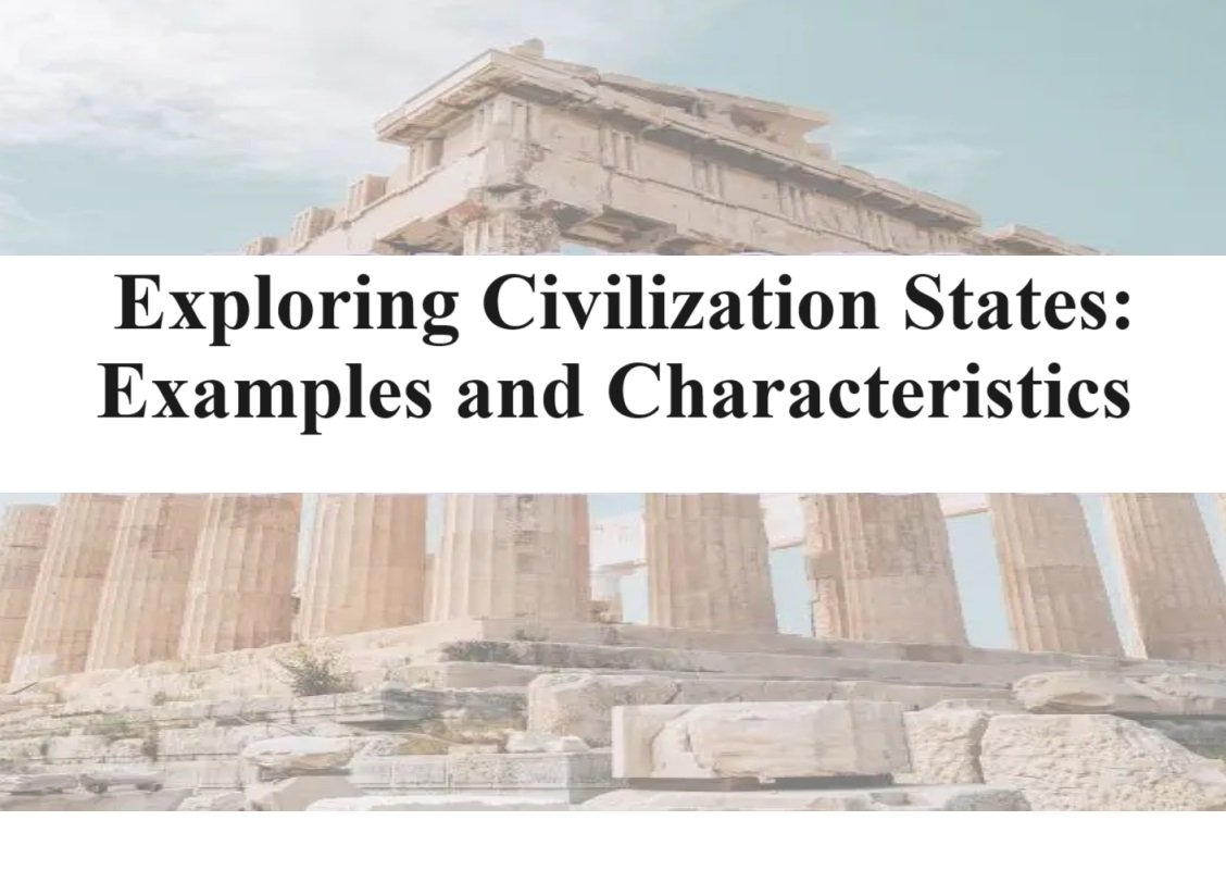 Exploring Civilization States: Examples and Characteristics Exploring Civilization States: Examples and Characteristics