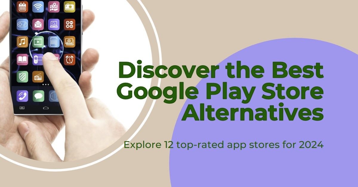 12 Best Google Play Store Alternatives in 2024