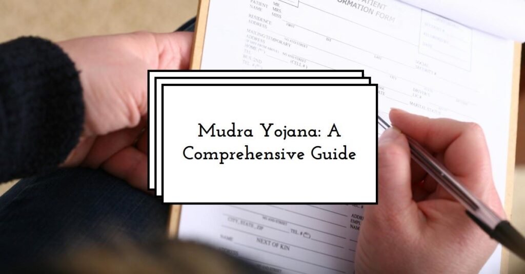 Empowering Micro-Entrepreneurs: A Comprehensive Guide to Mudra Yojana