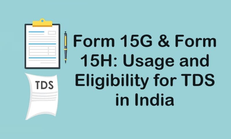 Form 15G & Form 15H: Usage and Eligibility for TDS in India