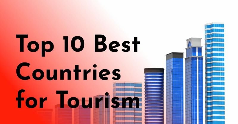 Top 10 Best Countries for Tourism