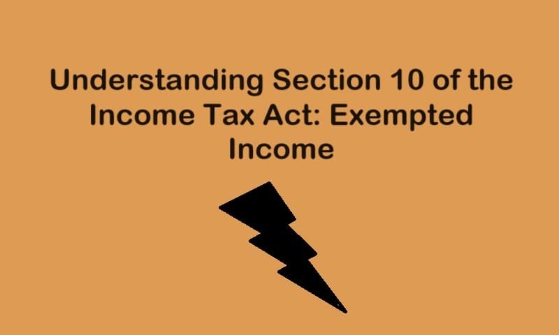 Understanding Section 10 of the Income Tax Act: Exempted Income