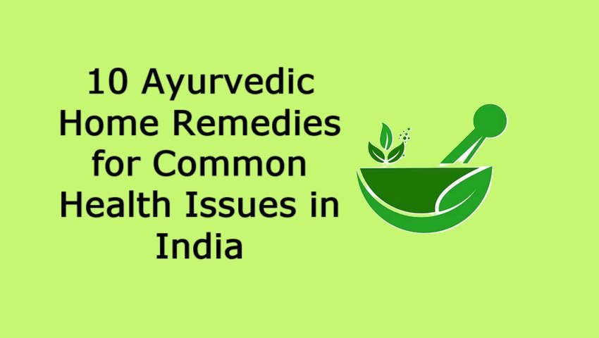 10 Ayurvedic Home Remedies for Common Health Issues in India