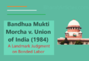 Bandhua Mukti Morcha v. Union of India (1984) landmark case