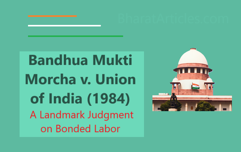 Bandhua Mukti Morcha v. Union of India (1984) landmark case