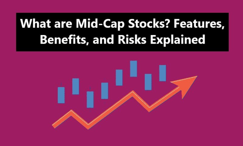 What are Mid-Cap Stocks? Features, Benefits, and Risks Explained