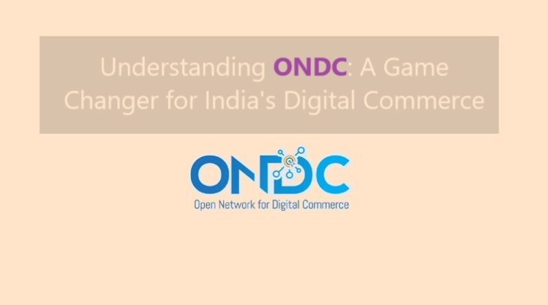 Understanding ONDC: A Game Changer for India's Digital Commerce