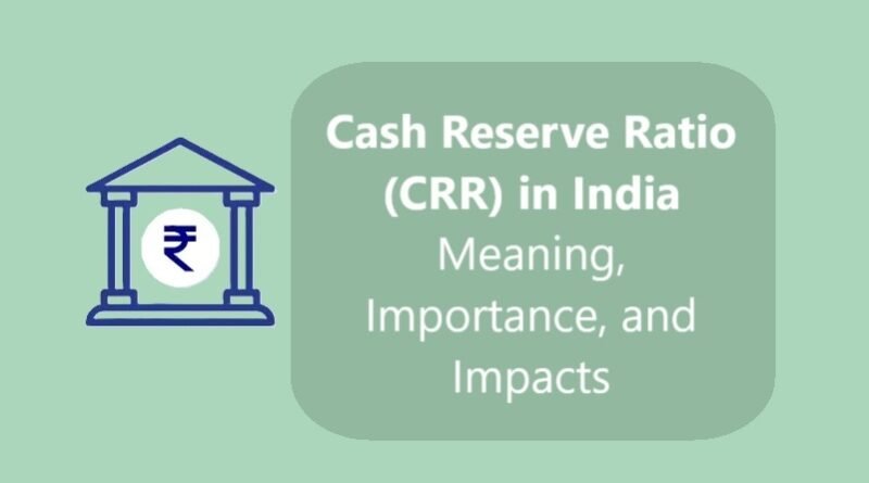 Cash Reserve Ratio (CRR) in India: Meaning, Importance, and Impacts