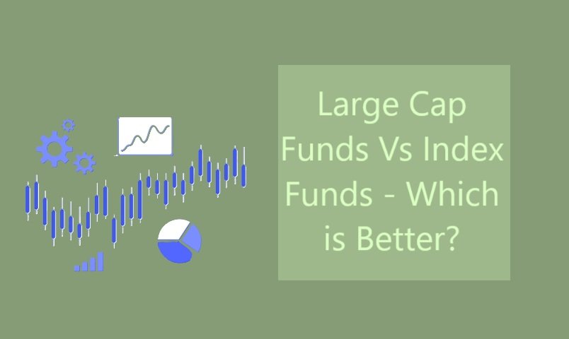 Large Cap Funds Vs Index Funds - Which is Better?