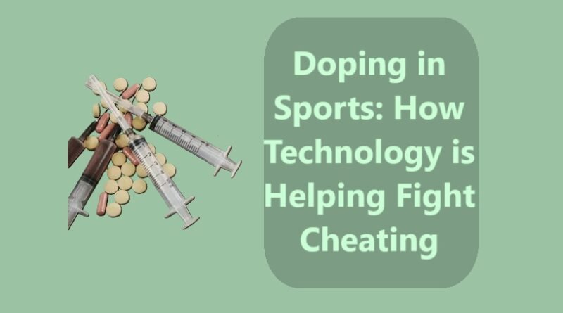 Doping in Sports: How Technology is Helping Fight Cheating