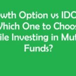 Growth Option vs IDCW – Which One to Choose While Investing in Mutual Funds?