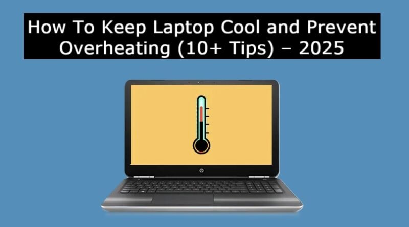 How To Keep Laptop Cool and Prevent Overheating (10+ Tips) – 2025