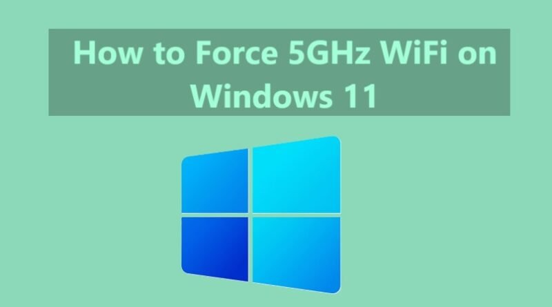 How to Force 5GHz WiFi on Windows 11