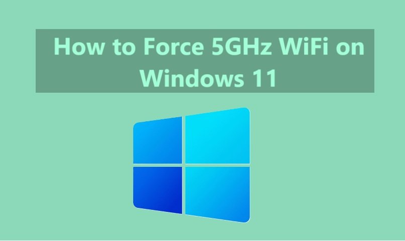 How to Force 5GHz WiFi on Windows 11