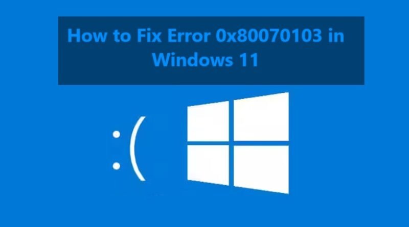 How to Fix Error 0x80070103 in Windows 11