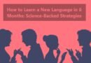 How to Learn a New Language in 6 Months: Science-Backed Strategies