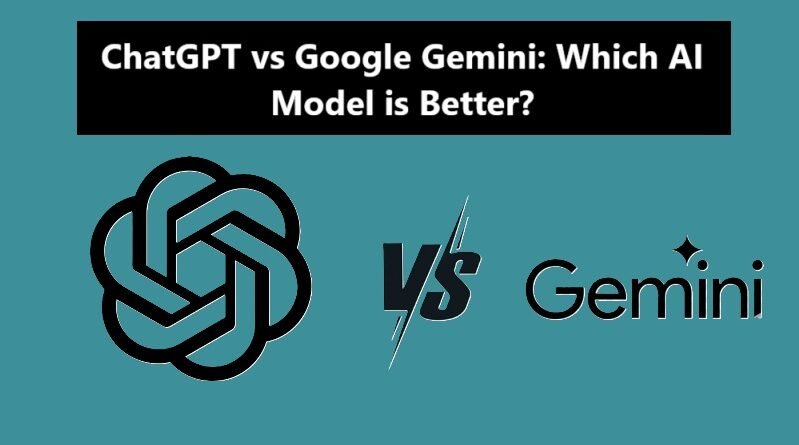 ChatGPT vs Google Gemini: Which AI Model is Better?