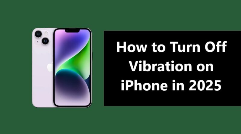 How to Turn Off Vibration on iPhone in 2025