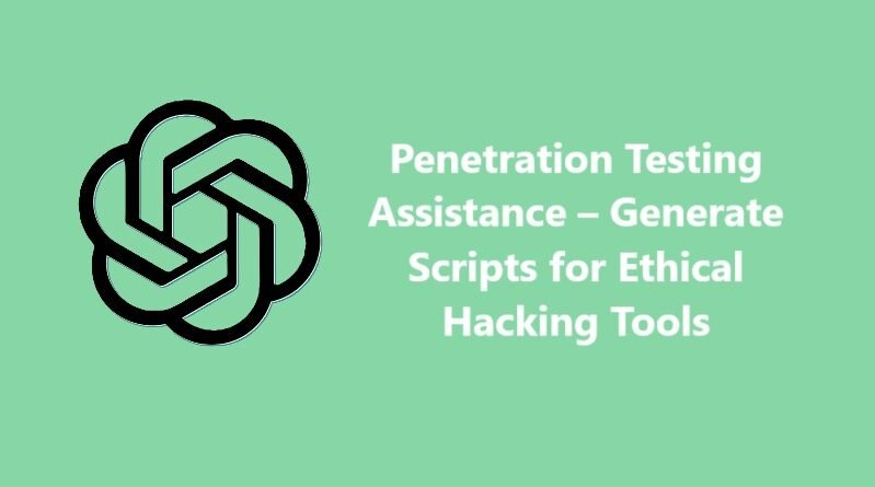 Penetration Testing Assistance – Generate Scripts for Ethical Hacking Tools