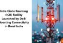 Intra Circle Roaming (ICR) Facility Launched by DoT: Boosting Connectivity in Rural India