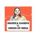 Maneka Gandhi v. Union of India (1978): A Landmark Case