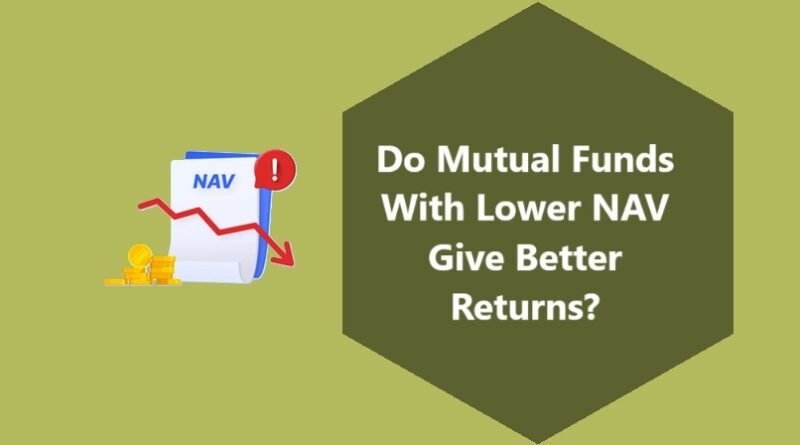 Do Mutual Funds With Lower NAVs Give Better Returns?