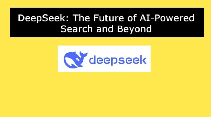 DeepSeek: The Future of AI-Powered Search and Beyond