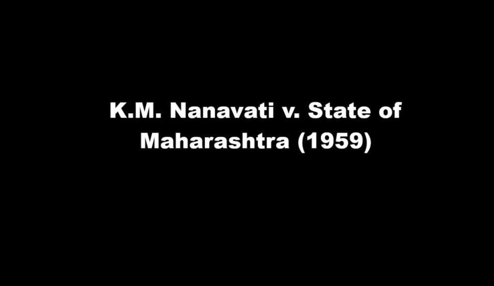 K.M. Nanavati v. State of Maharashtra (1959)