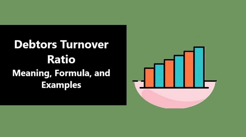 Debtors Turnover Ratio Meaning, Formula, and Examples