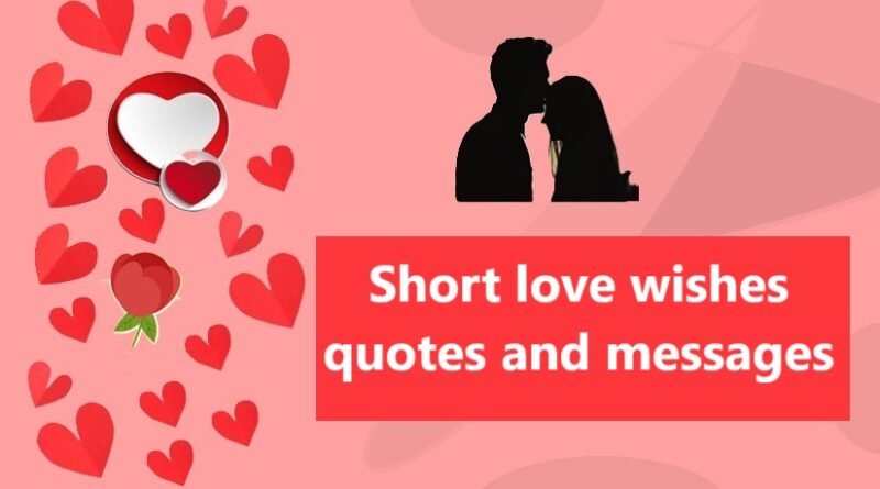 Short love wishes quotes and messages