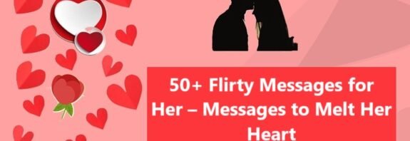 50+ Flirty Messages for Her – Messages to Melt Her Heart