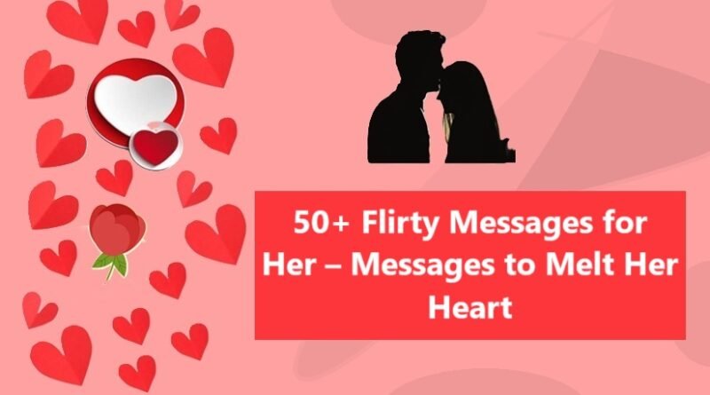 50+ Flirty Messages for Her – Messages to Melt Her Heart