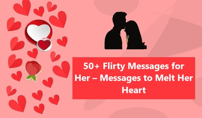 50+ Flirty Messages for Her – Messages to Melt Her Heart