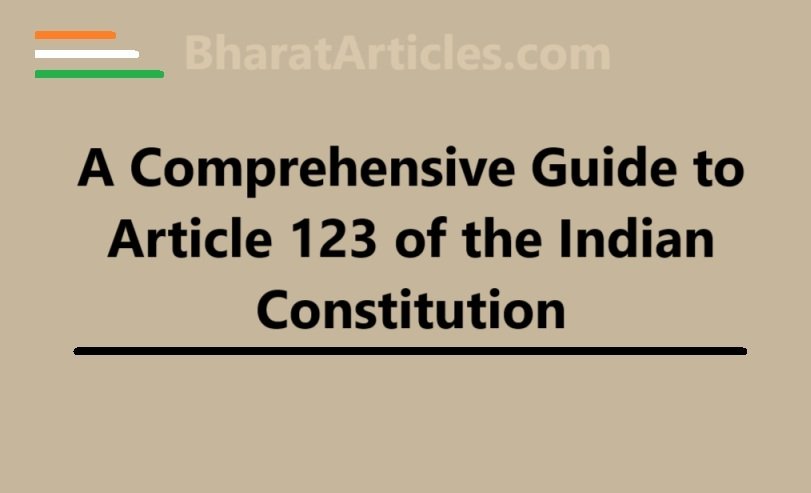 A Comprehensive Guide to Article 123 of the Indian Constitution