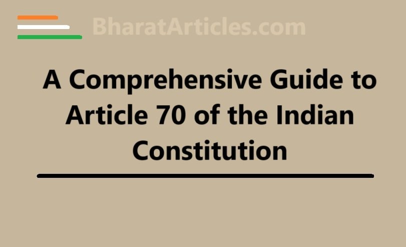 A Comprehensive Guide to Article 70 of the Indian Constitution