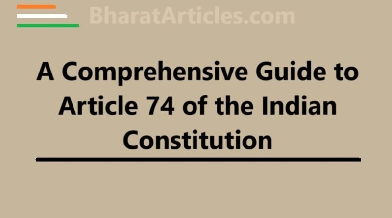 A Comprehensive Guide to Article 74 of the Indian Constitution