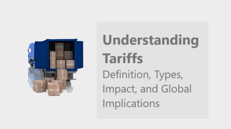 Understanding Tariffs: Definition, Types, Impact, and Global Implications