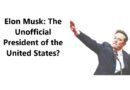 Elon Musk: The Unofficial President of the United States?