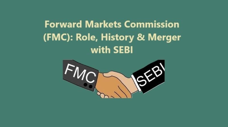 Forward Markets Commission (FMC): Role, History & Merger with SEBI