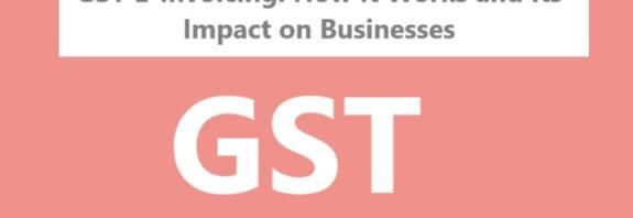 GST E-Invoicing How It Works and Its Impact on Businesses