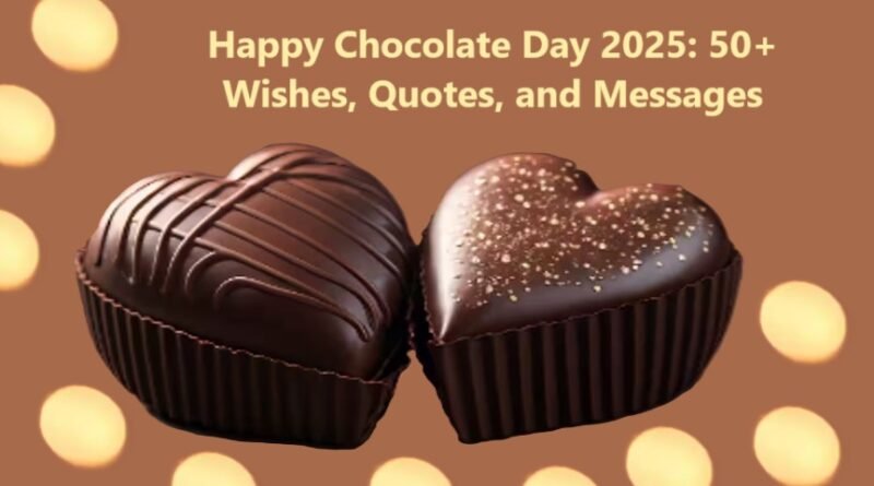 Happy Chocolate Day 2025: 50+ Wishes, Quotes, and Messages