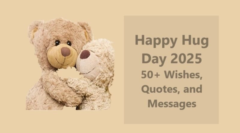 Happy Hug Day 2025: 50+ Wishes, Quotes, and Messages