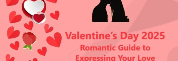 Valentine’s Day 2025: Romantic Guide to Expressing Your Love