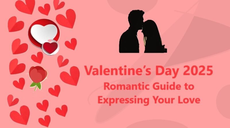 Valentine’s Day 2025: Romantic Guide to Expressing Your Love