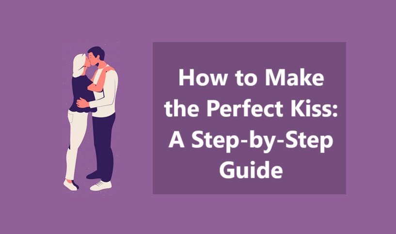 How to Make the Perfect Kiss: A Step-by-Step Guide