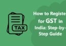 How to Register for GST in India: Step-by-Step Guide