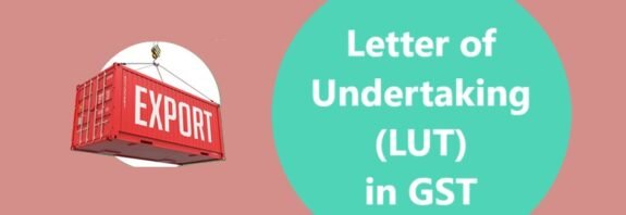 Letter of Undertaking (LUT) in GST