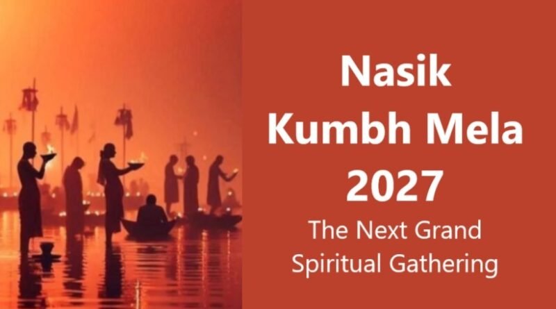 Nasik Kumbh Mela 2027: The Next Grand Spiritual Gathering