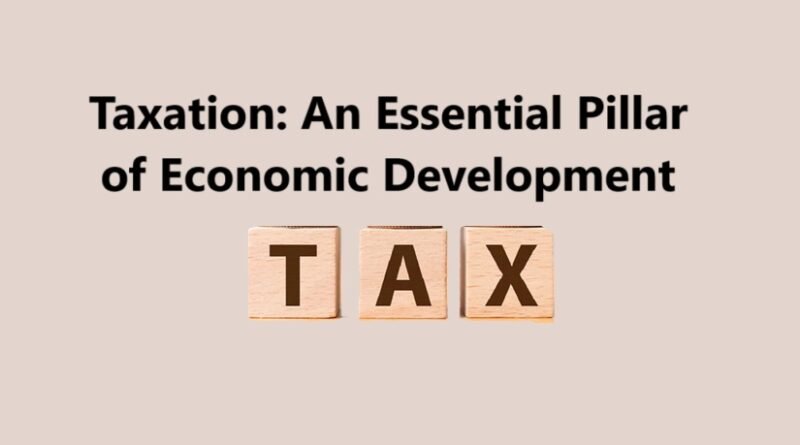 Taxation: An Essential Pillar of Economic Development