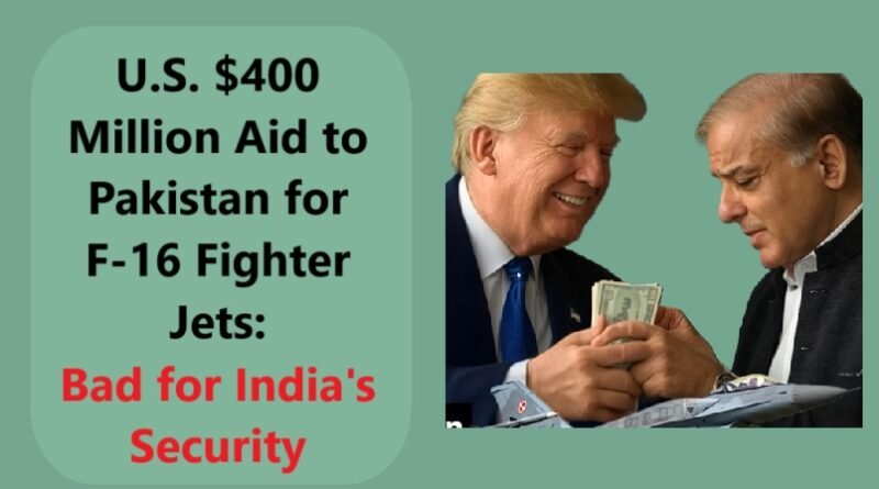 U.S. $400 Million Aid to Pakistan for F-16 Fighter Jets: Bad for India's Security